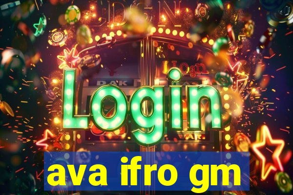 ava ifro gm